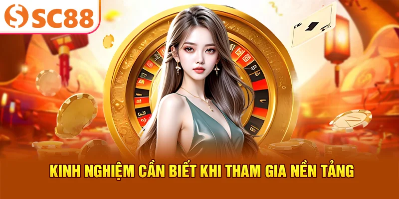 kinh-nghiem-can-biet-khi-tham-gia-nen-tang