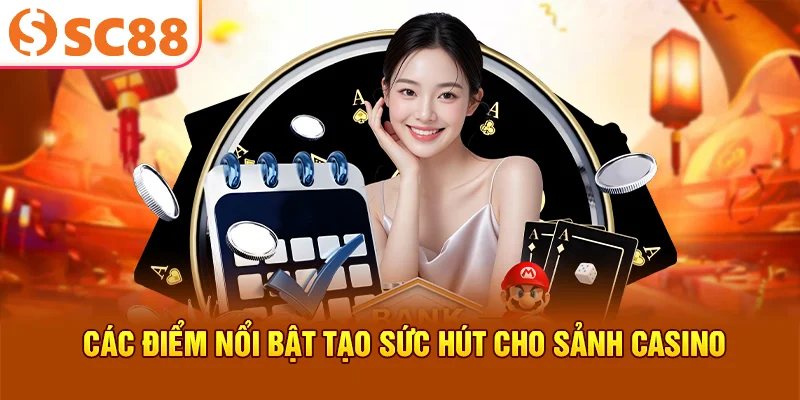 Các điểm nổi bật tạo sức hút cho sảnh casino