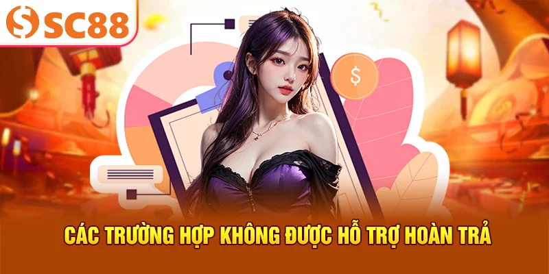 Các trường hợp không được hỗ trợ hoàn trả