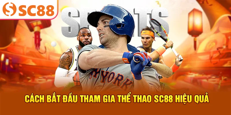 Cách bắt đầu tham gia thể thao SC88 hiệu quả