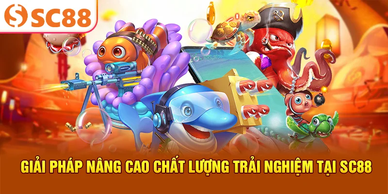 Giải pháp nâng cao chất lượng trải nghiệm tại SC88