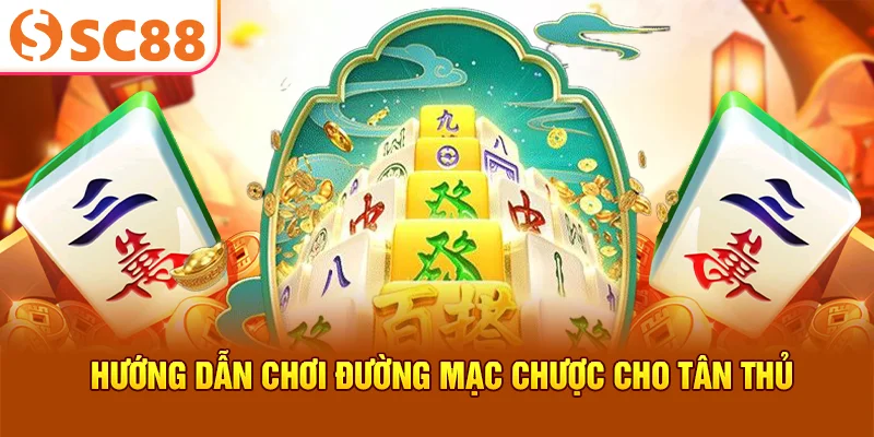 Hướng dẫn chơi đường mạc chược cho tân thủ