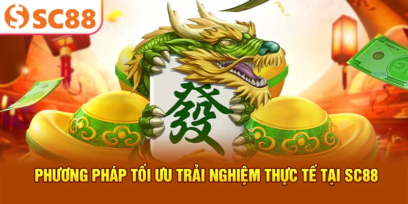 Phương pháp tối ưu trải nghiệm thực tế tại SC88
