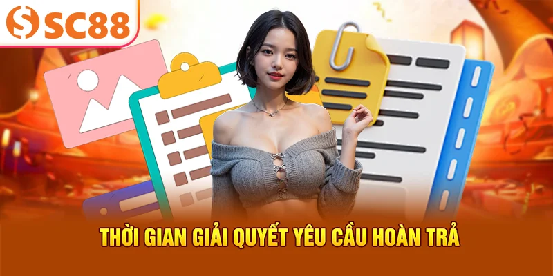 Thời gian giải quyết yêu cầu hoàn trả