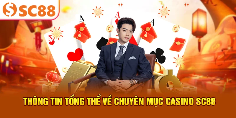 Thông tin tổng thể về chuyên mục casino SC88