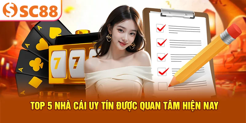 Top 5 nhà cái uy tín được quan tâm hiện nay